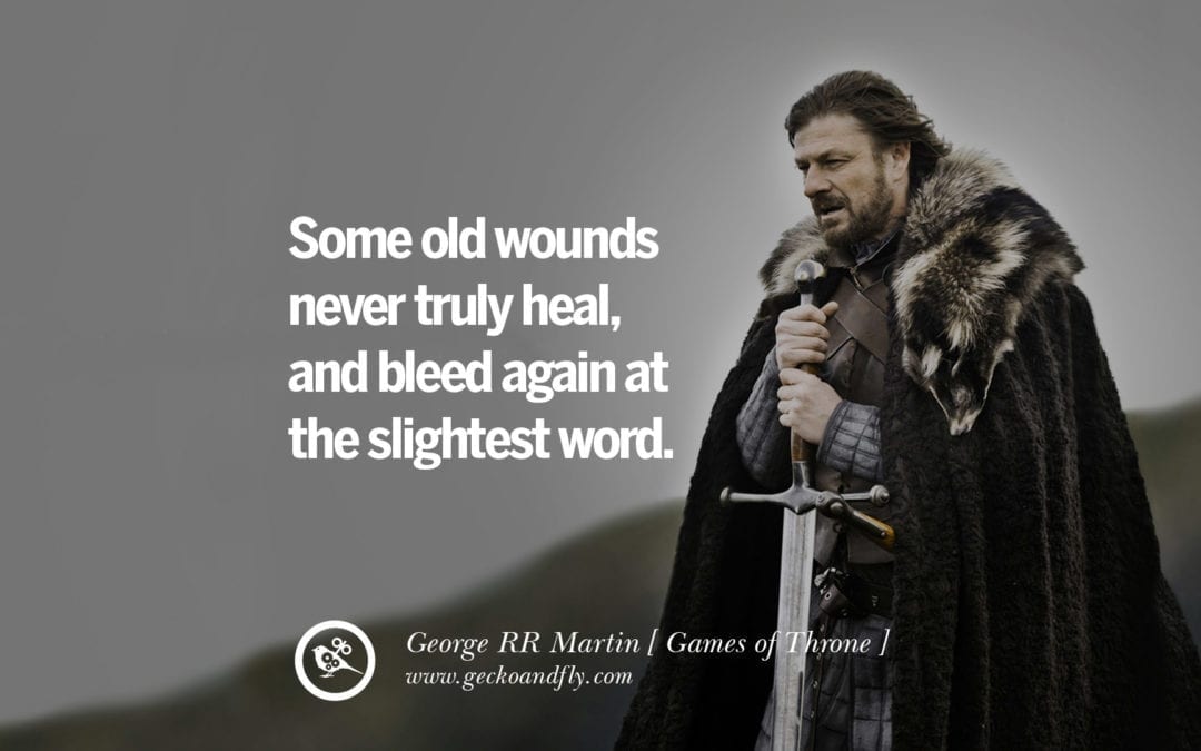 “Some old wounds never truly heal, and bleed again at the slightest word.”